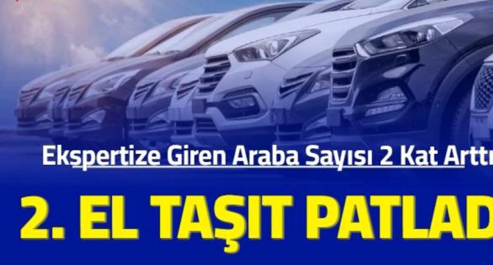 2.cı El Taşıtta Satış Patlama Oldu: Ekspertiz 1 Haftada 2’ye Katladı.