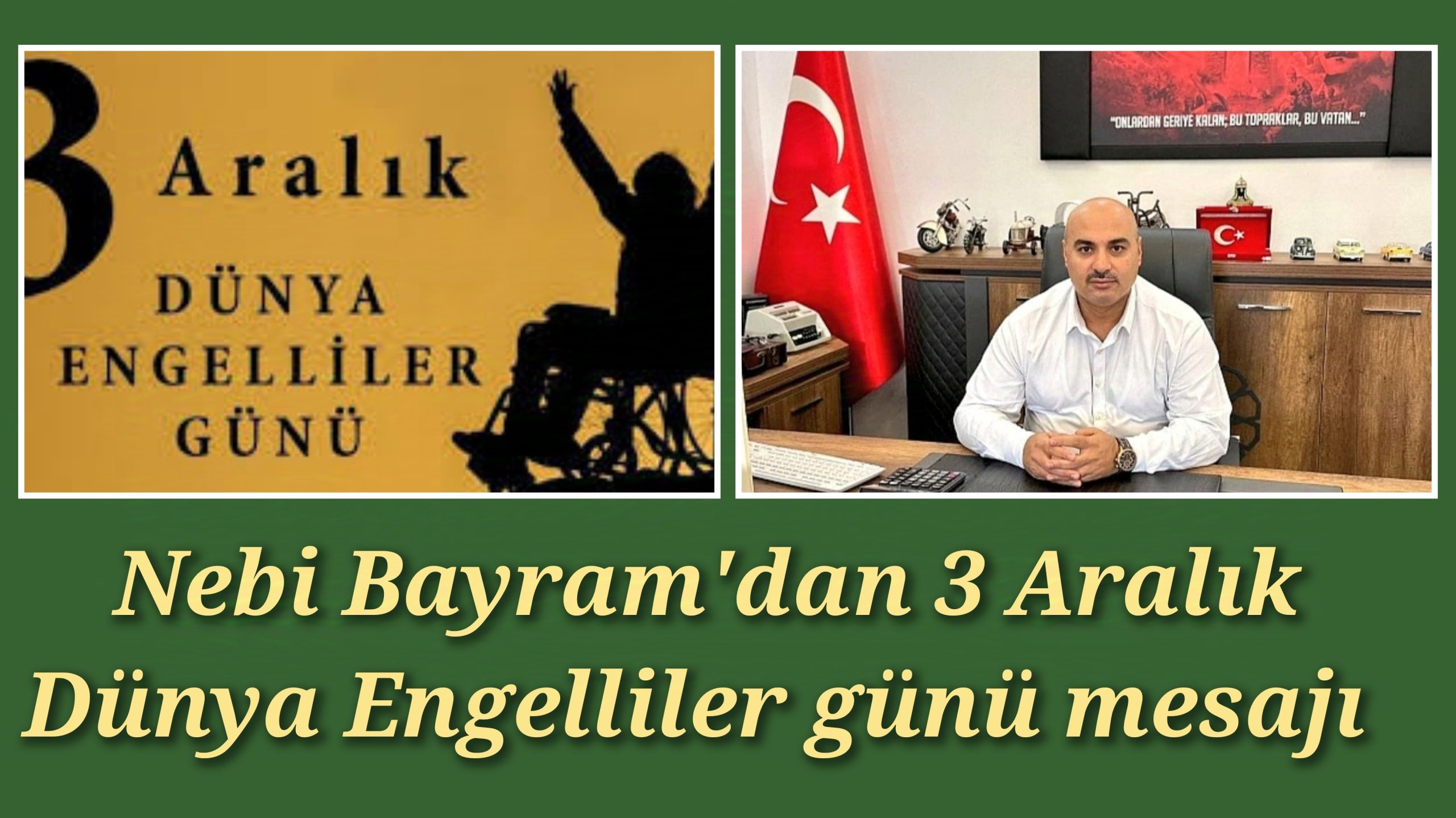 Başkan Vekili Nebi Bayram”dan 3 Aralık Dünya Engelliler Günü Mesajı