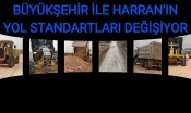 Büyükşehir ile Harran’ın Yol Standartları Değişiyor