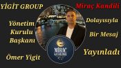 Yiğit Group Yönetim Kurulu Başkanı Ömer Yigit Miraç kandili dolayısıyla bir mesaj yayınladı