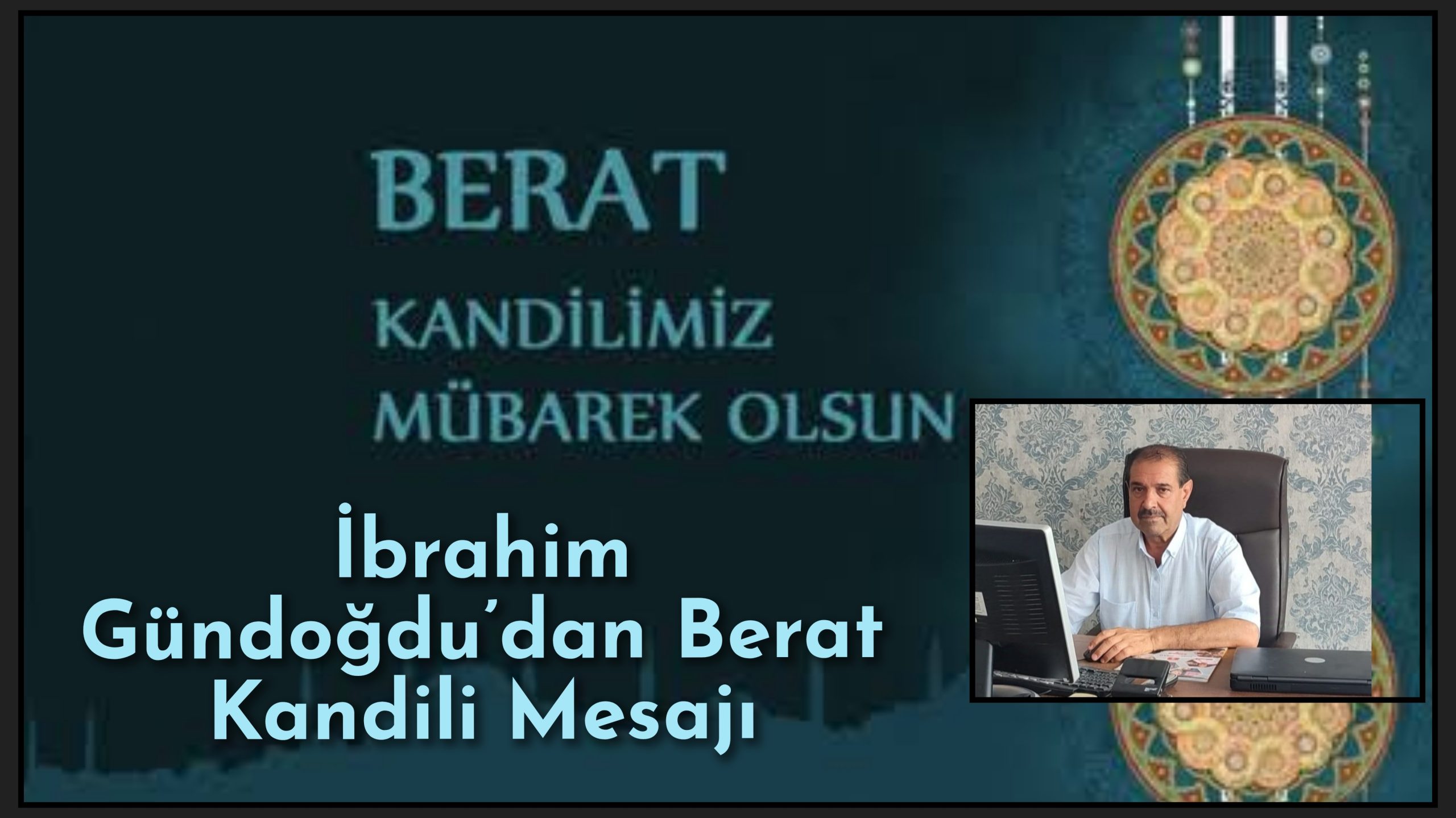 Hürriyetçi Sağlık Sen Şanlıurfa İl Başkanı İbrahim Gündoğdu’dan Berat Kandili Mesajı